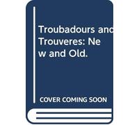 Troubadours and Trouvères: New and Old.