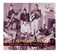 Troubadours-Part4 Folk And The Roots Of American