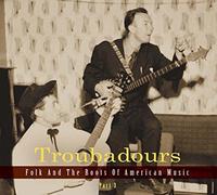 Troubadours-Vol.3 Folk And The Roots Of American