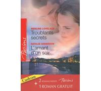 Troublants secrets ; L'amant d'un soir ; La passion en héritage