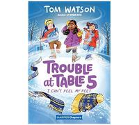 Trouble At Table 5 #4: I Can't Feel My Feet