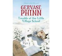 Trouble at the Little Village School: A Little Village School Novel Phinn, Gervase (Auteur)