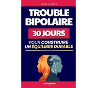 Trouble Bipolaire: 30 Jours pour Construire un Équilibre Durable | Faire Face au Trouble Bipolaire | Maladie Bipolaire | Manuel de Psychoeducation | ... | Vivre avec des Troubles Bipolaires