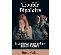 Trouble Bipolaire: Un guide pour comprendre le Trouble Bipolaire