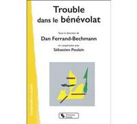 Trouble dans le bénévolat Dan Ferrand-Bechmann (Auteur), Sébastien Poulain (Auteur)