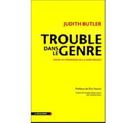 Trouble dans le genre (Gender Trouble): Pour un féminisme de la subversion