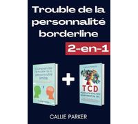 Trouble de la personnalité borderline: Comprendre le trouble de la personnalité limite & TCD pour les adultes souffrant de TPL