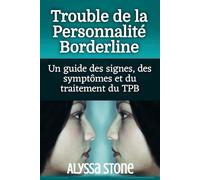 Trouble de la Personnalité Borderline: Un guide des signes, des symptômes et du traitement du TPB