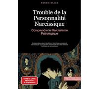 Trouble de la Personnalité Narcissique: Comprendre le Narcissisme Pathologique: Guide pratique pour identifier et faire face aux parents narcissiques ... dans les relations familiales et amoureuses