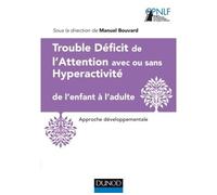 Trouble Déficit de l'Attention avec ou sans Hyperactivité de l'enfant à l'adulte Approche développementale - Manuel-Pierre Bouvard - Dunod - broché - Etude