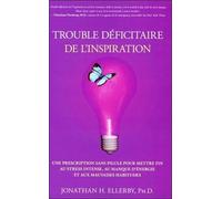 Trouble Déficitaire De L'inspiration - Une Prescription Sans Pilule Pour Mettre Fin Au Stress Intense, Au Manque D'énergie Et Aux Mauvaises Habitudes