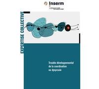 Trouble développemental de la coordination ou dyspraxie Inserm (Auteur), Inserm (Editeur général)