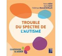 Trouble du spectre de l'autisme Patrice Gillet (Auteur), Agnès Guiet (Auteur), Frédérique Bonnet-Brilhault (Auteur)
