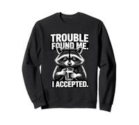 Trouble Found Me I Accepted Raccoon Drinking Humour Sweatshirt