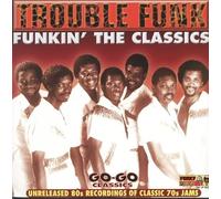 Trouble Funk - Funky' The Classics