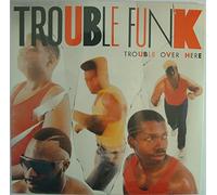 Trouble Funk - Here, Trouble Over There (1987) [Import]