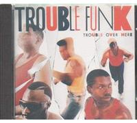 Trouble Funk - Here, Trouble Over There (1987) [Import]
