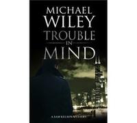 Trouble in Mind by Michael Wiley Michael Wiley (Auteur)
