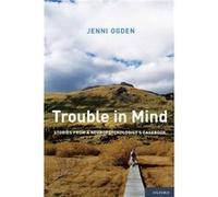 Trouble in Mind by Ogden Jenni Associate Professor Emeritus of Psychology Associate Professor Emeritus of Psychology University of Auckland Auckland New Z Ogden Jenni Associate Professor Emeritus of P