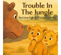 Trouble In The Jungle | Two Lion Cubs & a Lesson Learned: An Adventure Picture Book About Listening, Safety, Fear, & Learning from Mistakes for ... Read Aloud for Preschool & Kindergarten
