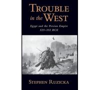 Trouble in the West: Egypt and the Persian Empire, 525-332 BCE