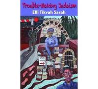 Trouble-making Judaism Elli Tikvah Sarah, Rabbi (Auteur)