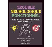 Trouble Neurologique Fonctionnel: Chemin Ver la Récupération Fonctionnelle