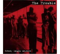 Trouble - Nobody Laughs Anymore