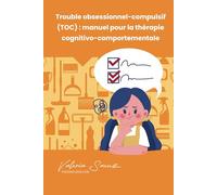 Trouble obsessionnel-compulsif (TOC) : manuel pour la thérapie cognitivo-comportementale