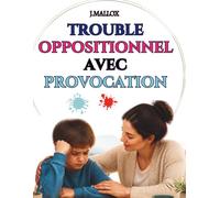 Trouble Oppositionnel avec Provocation: Un programme de rétablissement collaborative entre parents et enfants pour faire face aux comportements d'opposition et aux crises émotionnelles explosives