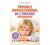 Trouble Oppositionnel de l'Enfant : Évaluer et Intervenir: Programme structuré de formation parentale à l'usage des cliniciens pour les comportements défiants de 2 à 12 ans