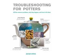 Trouble-Shooting for Craft Potters: All the common problems, why they happen, and how to fix them
