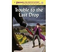 Trouble To The Last Drop (Trouble: Girl Detective)