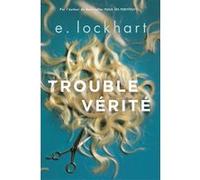 Trouble vérité E. Lockhart (Auteur), Nathalie Peronny (Traduction)