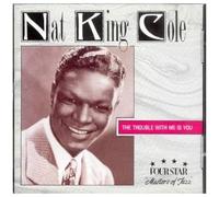 Nat King Cole – Trouble With Me Is You – Four Star