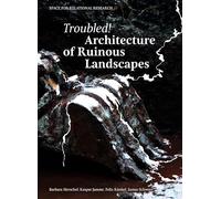 Troubled! Architecture of Ruinous Landscapes