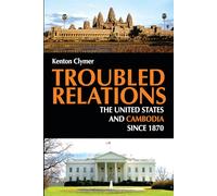Troubled Relations: The United States and Cambodia Since 1870