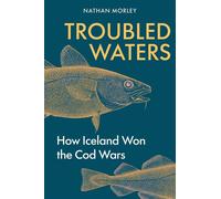 Troubled Waters How Iceland Won the Cod Wars - Nathan Morley - Amberley Publishing - ebook (ePub) - Livre