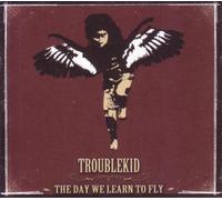 Troublekid - The Day We Learn to Fly [Import]