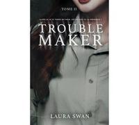 Troublemaker - Tome 2 Laura Swan (Auteur)