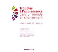 Troubles à l'adolescence dans un monde en changement: Comprendre et soigner