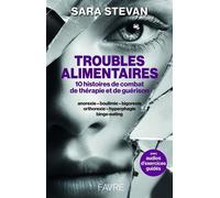 Troubles alimentaires - 10 histoires de combat, de thérapie et de guérison - Sara Stevan - Favre Pierre-Marcel Eds - broché - Essai