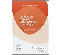 Troubles bipolaires : de la recherche à la pratique: Cycle des conférences de Chenevier 2008 - fondaMental