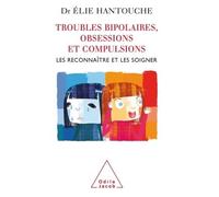 Troubles bipolaires, obsessions et compulsions Les reconnaître et les soigner - Elie Hantouche - Odile Jacob - broché - Essai