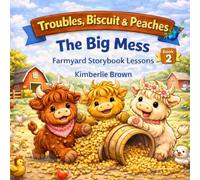Troubles, Biscuit, and Peaches The Big Mess: A Farmyard Story Lesson