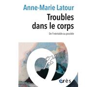 Troubles dans le corps De l'inévitable au possible - Anne-Marie Latour - Eres - broché - Essai