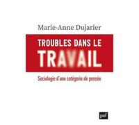 Troubles Dans Le Travail - Sociologie D'une Catégorie De Pensée