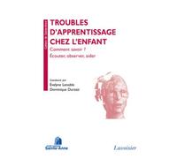 Troubles De L'apprentissage Chez L'enfant - Comment Savoir ? Ecouter, Observer, Aider