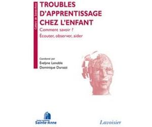 Troubles d'apprentissage chez l'enfant. Comment savoir ? Écouter, observer, aider Centre hospitalier Sainte-Anne (Auteur), Dominique Durazzi (Auteur), Évelyne Lenoble (Auteur)