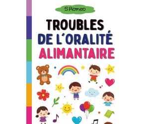 Troubles de l'Oralité Alimantaire: Un Cahier Tout Soux pour Apprivoiser l'Oralité Alimentaire, la Sélectivité et les Difficultés Sensorielles Autour des Repas - avec des Exercices Sensoriels